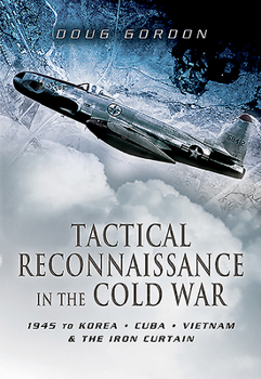 Paperback Tactical Reconnaissance in the Cold War: 1945 to Korea, Cuba, Vietnam and the Iron Curtain Book