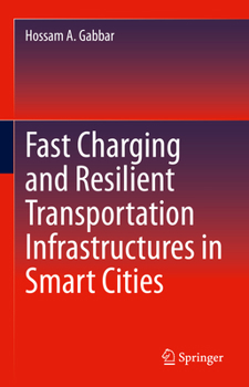 Hardcover Fast Charging and Resilient Transportation Infrastructures in Smart Cities Book