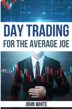 Paperback Day Trading for the Average Joe - 2 Books in 1: A Simple and Comprehensive Introduction to the World of Stock and Forex Trading Book