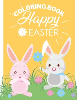 Paperback happy easter coloring book: Fun Easter Coloring Book for Kids - Easter baskets - easter egg hunt bunnies chicks - decorated eggs - Gift for Easter Book
