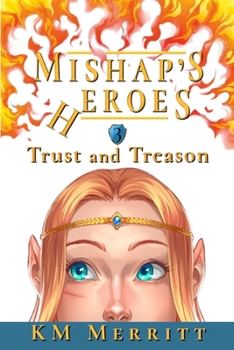 Trust and Treason - Book #3 of the Mishap's Heroes