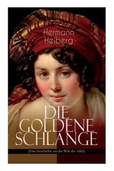 Paperback Die Goldene Schlange (Eine Geschichte aus der Welt des Adels): Historischer Roman - Eine Gräfin zwischen Leidenschaft und Pflicht [German] Book