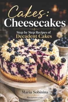 Paperback Cakes: Cheesecakes- Step by Step Recipes of Decadent Cakes Book