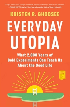 Paperback Everyday Utopia: What 2,000 Years of Bold Experiments Can Teach Us about the Good Life Book