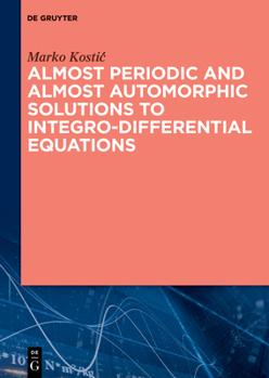 Hardcover Almost Periodic and Almost Automorphic Solutions to Integro-Differential Equations Book