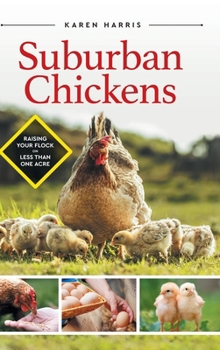 Hardcover Suburban Chickens: Raising Your Flock on Less Than One Acre Book