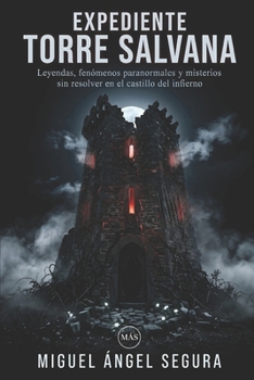Expediente Torre Salvana: Leyendas, fenómenos paranormales y misterios sin resolver en el castillo del infierno (La Gran Biblioteca del Misterio) (Spanish Edition)