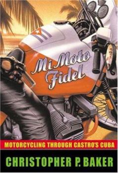 Hardcover Mi Moto Fidel: Motorcycling Through Castro's Cuba Book