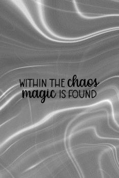 Within The Chaos Magic Is Found: Notebook Journal Composition Blank Lined Diary Notepad 120 Pages Paperback Gray Aqua Chaos