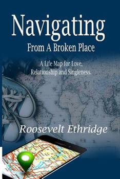 Paperback Navigating from a Broken Place: A Life Map for Love, Relationship and Singleness Book