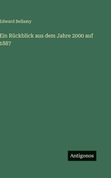 Ein Rückblick aus dem Jahre 2000 auf 1887 (German Edition)