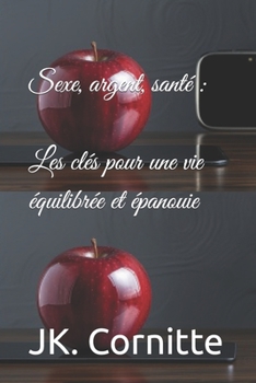 Sexe, argent, santé : Les clés pour une vie équilibrée et épanouie