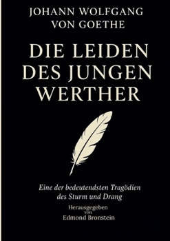 Die Leiden des jungen Werther: Vollständige klassische Ausgabe - Der berühmte Briefroman des Sturm und Drang (German Edition)