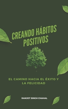 Creando Hábitos Positivos: El Camino hacia el Éxito y la Felicidad