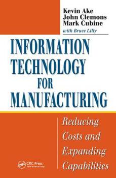 Hardcover Information Technology for Manufacturing: Reducing Costs and Expanding Capabilities Book