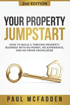 Paperback Your Property Jumpstart: How to build a Thriving Property Business with no money, no experience, and no prior knowledge Book