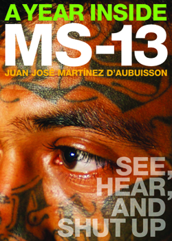 Paperback A Year Inside MS-13: See, Hear, and Shut Up Book