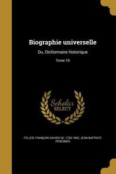 Paperback Biographie Universelle: Ou, Dictionnaire Historique; Tome 10 [French] Book