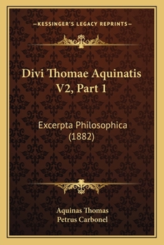 Paperback Divi Thomae Aquinatis V2, Part 1: Excerpta Philosophica (1882) [Latin] Book