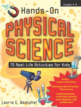Paperback Hands-On Physical Science: 75 Real-Life Activities for Kids Book