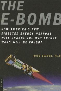 Paperback The E-Bomb: How America's New Directed Energy Weapons Will Change the Way Future Wars Will Be Fought Book