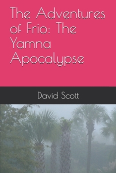 Paperback The Adventures of Frio: The Yamna Apocalypse Book