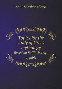 Topics for the Study of Greek Mythology Based on Bulfinch's Age of Fable