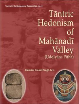 Hardcover Tantric Hedonism of Mahanadi Valley: Uddiyana Pitha Book