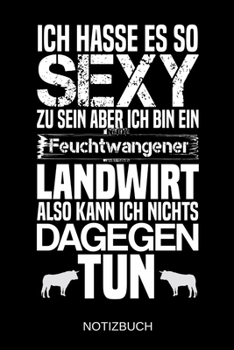 Ich hasse es so sexy zu sein aber ich bin ein Feuchtwangener Landwirt also kann ich nichts dagegen tun: A5 Notizbuch | Liniert 120 Seiten | ... | Muttertag | Namenstag (German Edition)
