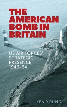 Hardcover The American Bomb in Britain: Us Air Forces' Strategic Presence, 1946-64 Book