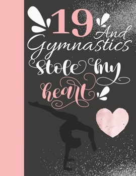 19 and Gymnastics Stole My Heart : 19 Years Old Gift for a Gymnast - College Ruled Composition Writing Notebook for Athletic Teen Tumbler Girls