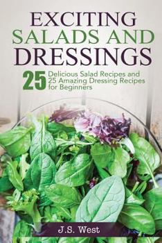 Paperback Salads: Salads: 25 Delicious Salad Recipes and 25 Amazing Dressing Recipes for Beginners Book