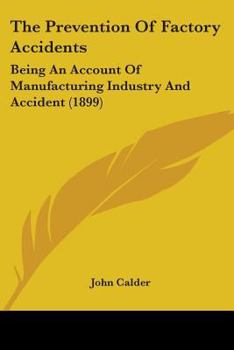 Paperback The Prevention Of Factory Accidents: Being An Account Of Manufacturing Industry And Accident (1899) Book