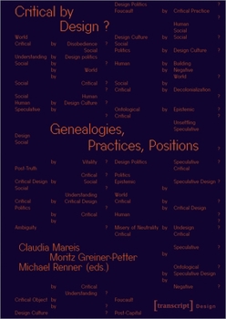 Paperback Critical by Design?: Genealogies, Practices, Positions Book