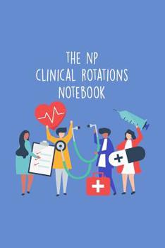 Paperback The NP Clinical Rotations Notebook: Nursing Theme Notepad - Includes: Quotes From My Patients and Coloring Section - Graduation And Appreciation Gift Book