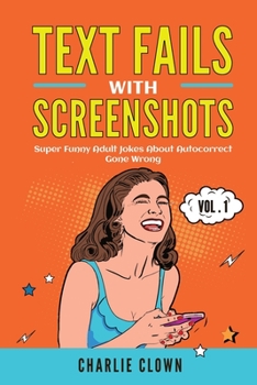 Paperback Text Fails with Screenshots: : Super Funny Adult Jokes About Autocorrect Gone Wrong Book