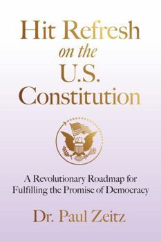 Hit Refresh on the U.S. Constitution: A Revolutionary Roadmap for Fulfilling the Promise of Democracy