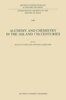 Alchemy and Chemistry in the XVI and XVII Centuries (International Archives of the History of Ideas / Archives internationales d'histoire des idées)