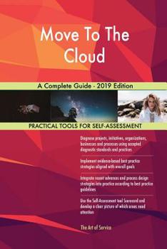 Paperback Move To The Cloud A Complete Guide - 2019 Edition Book