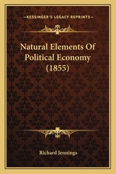 Paperback Natural Elements Of Political Economy (1855) Book