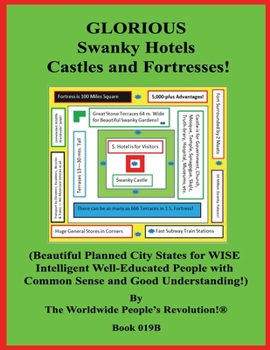 GLORIOUS  Swanky Hotels Castles and Fortresses!: (Beautiful Planned City States for WISE Intelligent Well-Educated People with Common Sense and Good Understanding!)