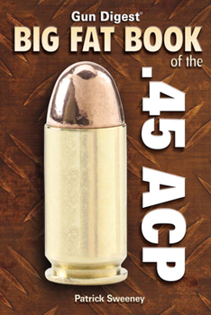 Paperback Gun Digest Big Fat Book of the .45 ACP Book