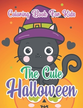 Paperback The Cute Halloween Coloring Book For Kids: Children Coloring Workbooks for Kids, Boys, Girls and Toddlers- Ages 2-4, 4-8 Book