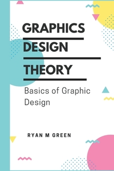 Paperback Graphics Design Theory: Basics of Graphic Design Book
