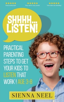 Paperback SHHHH...Listen!: Practical Parenting Steps to Get Your Kids to Listen That Work! Age 3-8 Book