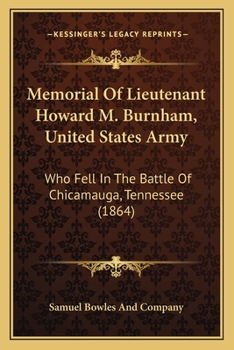 Memorial Of Lieutenant Howard M. Burnham, United States Army: Who Fell In The Battle Of Chicamauga, Tennessee