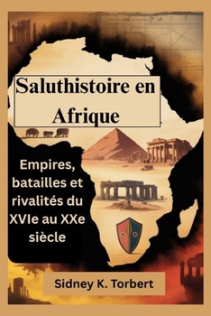 Paperback Saluthistoire en Afrique: Empires, batailles et rivalités du XVIe au XXe siècle [French] Book
