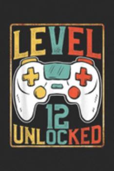 Level 12 Unlocked: Level 12 Unlocked Birthday 12th Video Games Lover Journal/Notebook Blank Lined Ruled 6x9 100 Pages