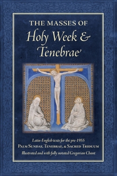 Paperback The Masses of Holy Week & Tenebrae: Latin-English texts for the pre-1955 Palm Sunday, Tenebrae, & Sacred Triduum Book