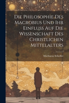 Paperback Die Philosophie des Macrobius und ihr Einfluss auf die Wissenschaft des christlichen Mittelalters [German] Book
